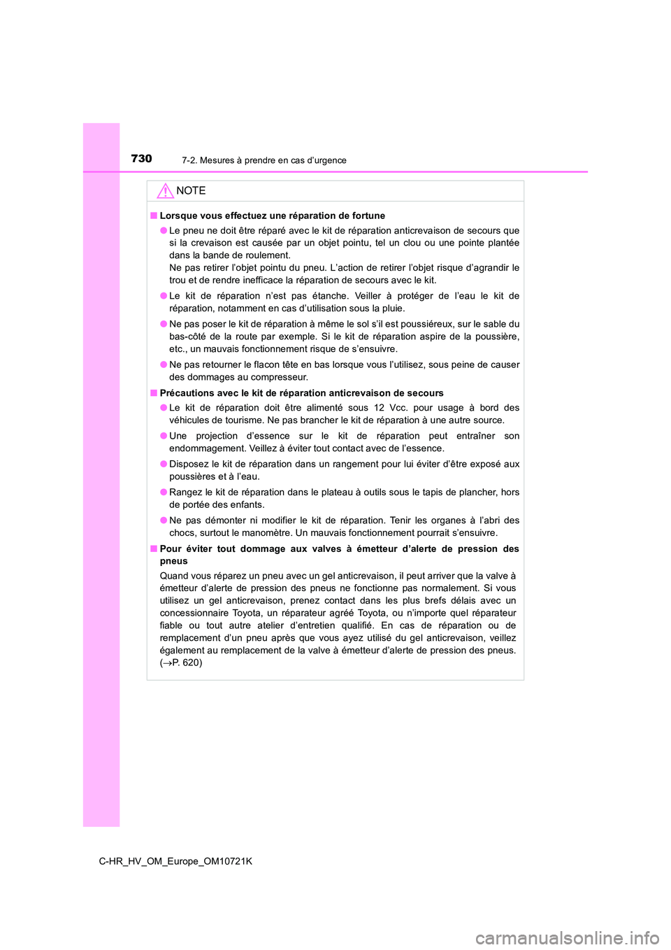 TOYOTA C-HR 2022 Notices Demploi (in French) 7307-2. Mesures à prendre en cas d’urgence
C-HR_HV_OM_Europe_OM10721K
NOTE
■Lorsque vous effectuez une réparation de fortune
● Le pneu ne doit être réparé avec le kit de réparation anticr TOYOTA C-HR 2022 Notices Demploi (in French) 7307-2. Mesures à prendre en cas d’urgence
C-HR_HV_OM_Europe_OM10721K
NOTE
■Lorsque vous effectuez une réparation de fortune
● Le pneu ne doit être réparé avec le kit de réparation anticr