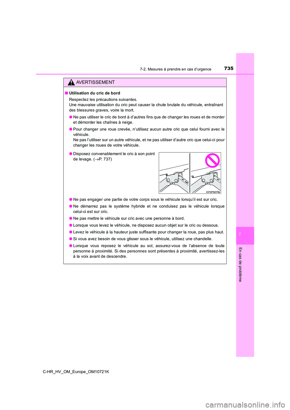 TOYOTA C-HR 2022  Notices Demploi (in French) 7357-2. Mesures à prendre en cas d’urgence
C-HR_HV_OM_Europe_OM10721K
7
En cas de problème
AVERTISSEMENT
■Utilisation du cric de bord 
Respectez les précautions suivantes.  
Une mauvaise utilis