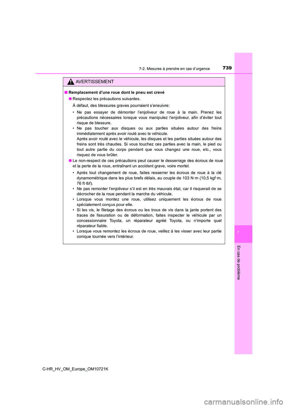 TOYOTA C-HR 2022  Notices Demploi (in French) 7397-2. Mesures à prendre en cas d’urgence
C-HR_HV_OM_Europe_OM10721K
7
En cas de problème
AVERTISSEMENT
■Remplacement d’une roue dont le pneu est crevé 
● Respectez les précautions suivan
