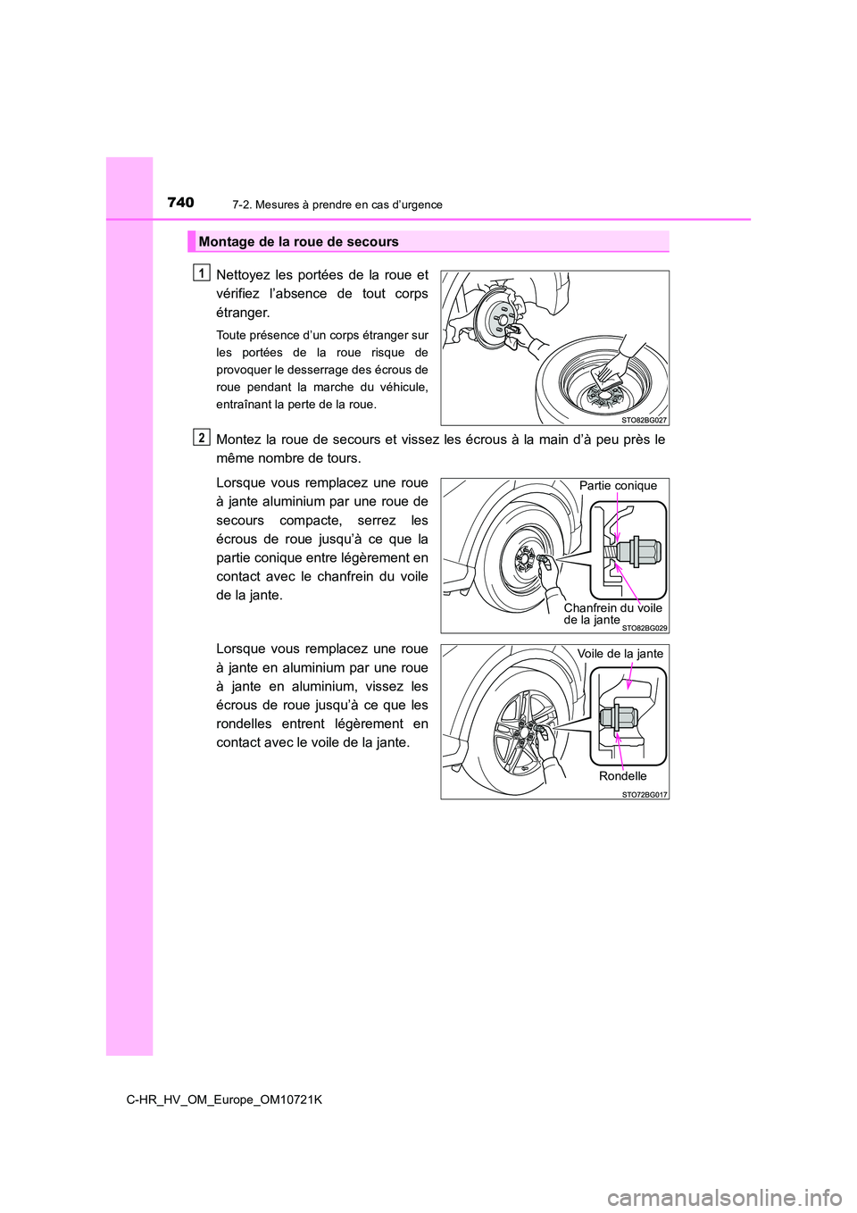 TOYOTA C-HR 2022  Notices Demploi (in French) 7407-2. Mesures à prendre en cas d’urgence
C-HR_HV_OM_Europe_OM10721K
Nettoyez  les  portées  de  la  roue  et 
vérifiez  l’absence  de  tout  corps 
étranger.
Toute présence d’un corps ét
