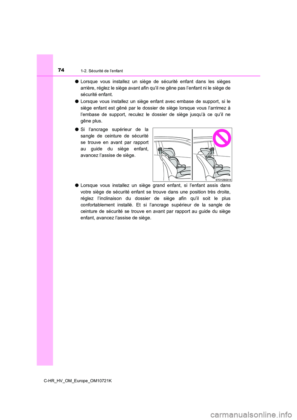 TOYOTA C-HR 2022  Notices Demploi (in French) 741-2. Sécurité de l’enfant
C-HR_HV_OM_Europe_OM10721K
●Lorsque  vous  installez  un  siège  de  sécurité  enfant  dans  les  sièges 
arrière, réglez le siège avant afin qu’il ne gêne 