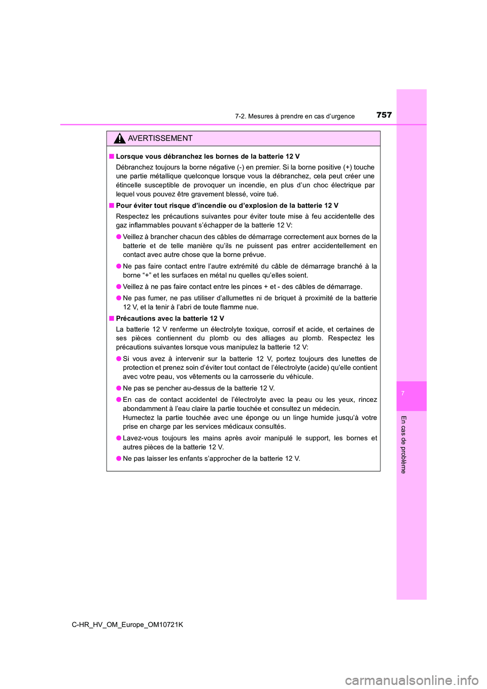 TOYOTA C-HR 2022 Notices Demploi (in French) 7577-2. Mesures à prendre en cas d’urgence
C-HR_HV_OM_Europe_OM10721K
7
En cas de problème
AVERTISSEMENT
■Lorsque vous débranchez les bornes de la batterie 12 V
Débranchez toujours la borne n TOYOTA C-HR 2022 Notices Demploi (in French) 7577-2. Mesures à prendre en cas d’urgence
C-HR_HV_OM_Europe_OM10721K
7
En cas de problème
AVERTISSEMENT
■Lorsque vous débranchez les bornes de la batterie 12 V
Débranchez toujours la borne n