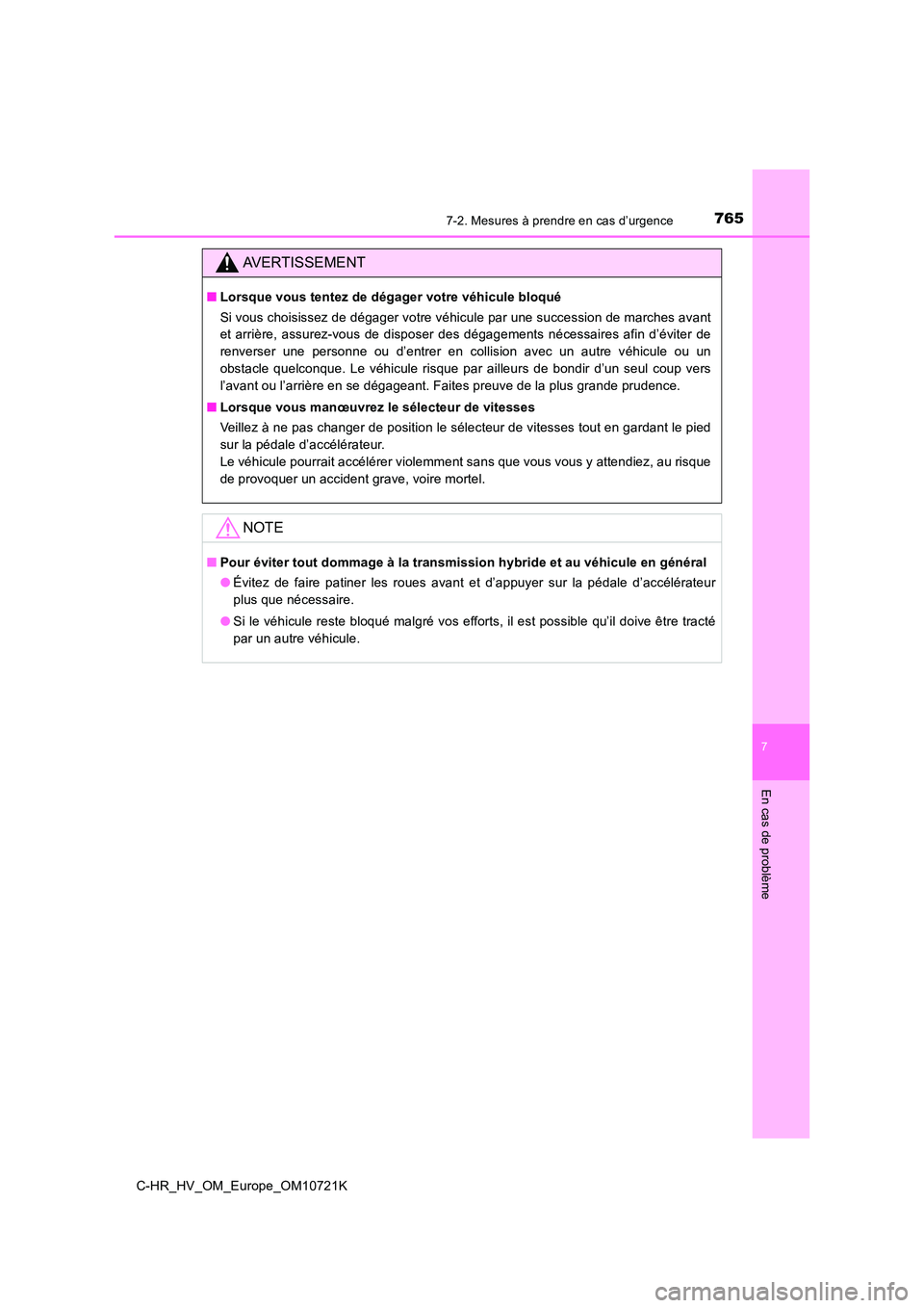 TOYOTA C-HR 2022 Notices Demploi (in French) 7657-2. Mesures à prendre en cas d’urgence
C-HR_HV_OM_Europe_OM10721K
7
En cas de problème
AVERTISSEMENT
■Lorsque vous tentez de dégager votre véhicule bloqué
Si vous choisissez de dégager TOYOTA C-HR 2022 Notices Demploi (in French) 7657-2. Mesures à prendre en cas d’urgence
C-HR_HV_OM_Europe_OM10721K
7
En cas de problème
AVERTISSEMENT
■Lorsque vous tentez de dégager votre véhicule bloqué
Si vous choisissez de dégager