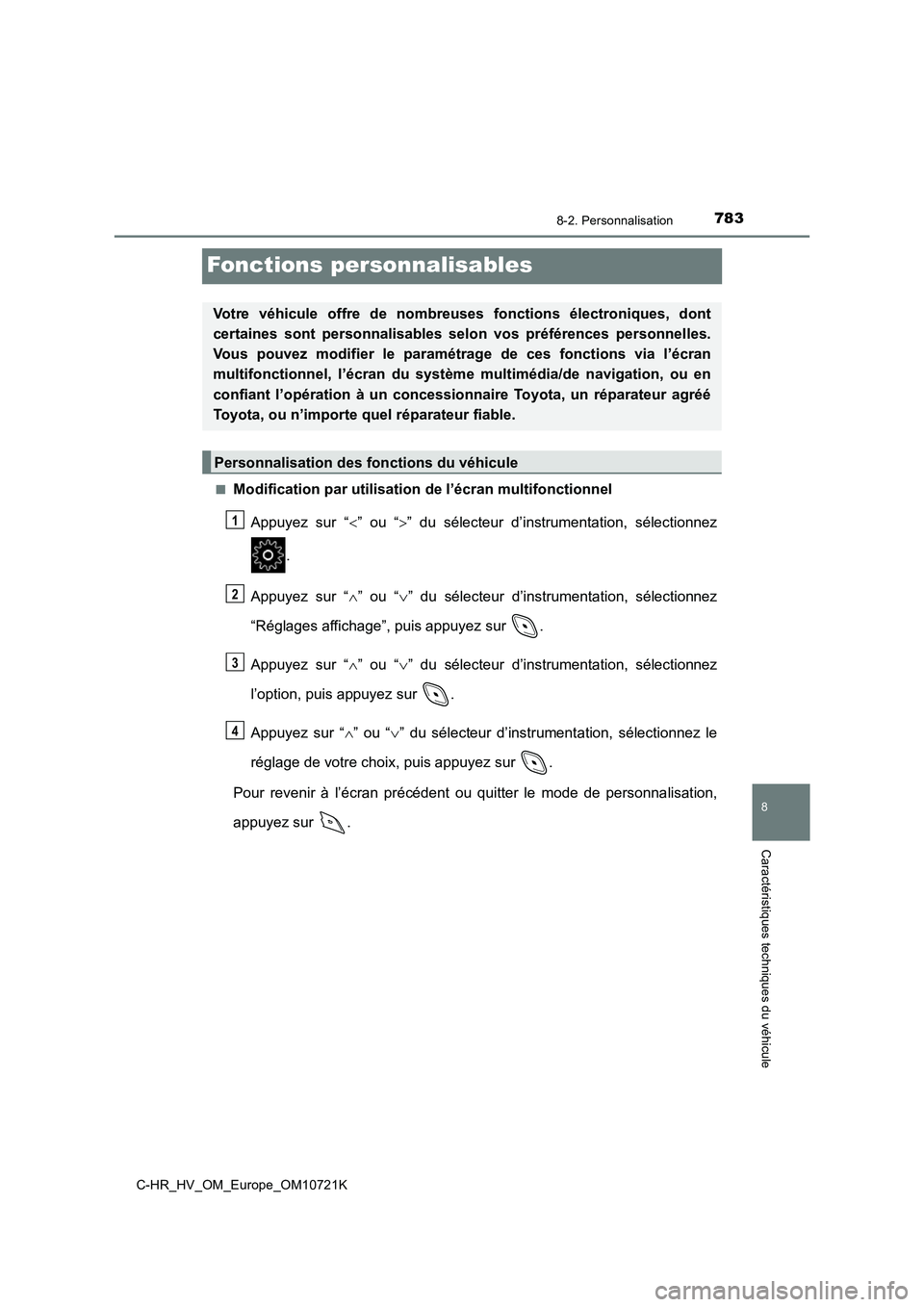 TOYOTA C-HR 2022 Notices Demploi (in French) 7838-2. Personnalisation
C-HR_HV_OM_Europe_OM10721K
8
Caractéristiques techniques du véhicule
Fonctions personnalisables
■Modification par utilisation de l’écran multifonctionnel
Appuyez sur TOYOTA C-HR 2022 Notices Demploi (in French) 7838-2. Personnalisation
C-HR_HV_OM_Europe_OM10721K
8
Caractéristiques techniques du véhicule
Fonctions personnalisables
■Modification par utilisation de l’écran multifonctionnel
Appuyez sur
