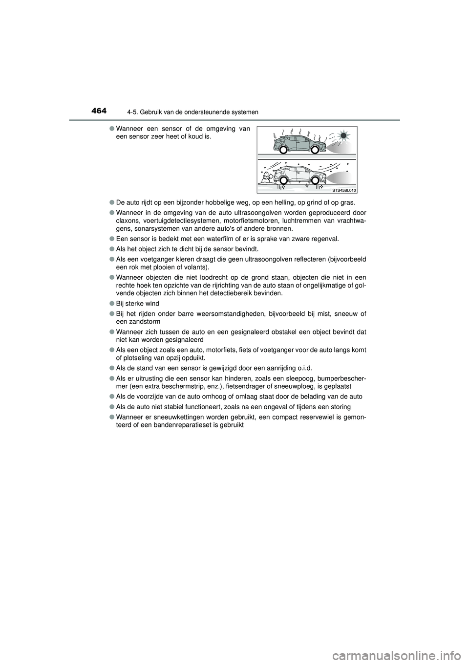 TOYOTA C-HR 2022  Instructieboekje (in Dutch) 4644-5. Gebruik van de ondersteunende systemen
C-HR_HV_OM_Europe_OM10720E●
De auto rijdt op een bijzonder hobbelige weg, op een helling, op grind of op gras.
● Wanneer in de omgeving van de auto u