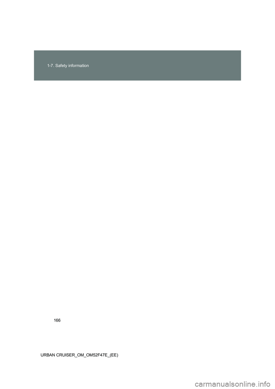 TOYOTA URBAN CRUISER 2014  Owners Manual 166
1-7. Safety information
URBAN CRUISER_OM_OM52F47E_(EE) 