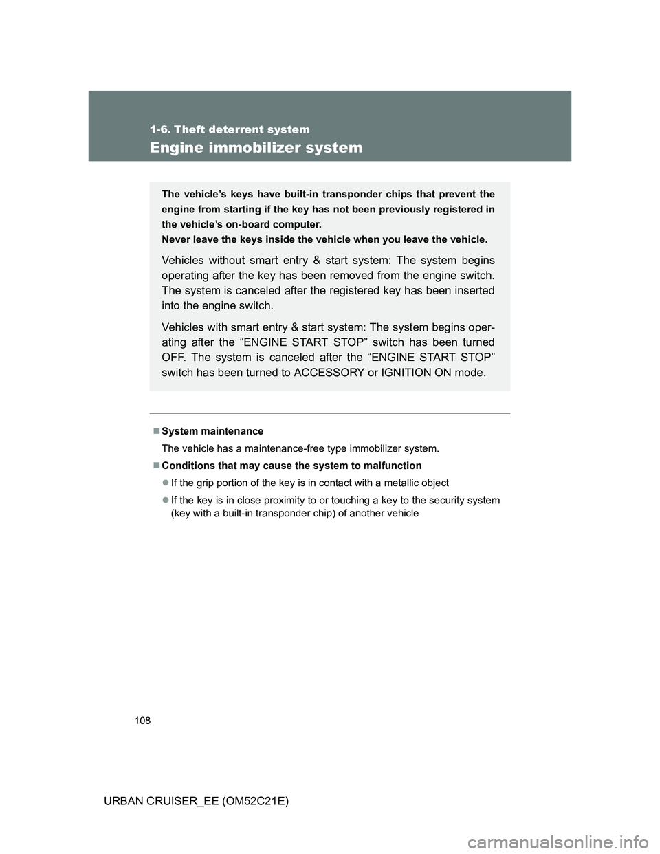 TOYOTA URBAN CRUISER 2012 Owners Manual 108
URBAN CRUISER_EE (OM52C21E)
1-6. Theft deterrent system
Engine immobilizer system
System maintenance
The vehicle has a maintenance-free type immobilizer system.
Conditions that may cause the TOYOTA URBAN CRUISER 2012 Owners Manual 108
URBAN CRUISER_EE (OM52C21E)
1-6. Theft deterrent system
Engine immobilizer system
System maintenance
The vehicle has a maintenance-free type immobilizer system.
Conditions that may cause the