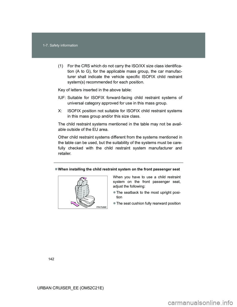 TOYOTA URBAN CRUISER 2012 Owners Manual 142 1-7. Safety information
URBAN CRUISER_EE (OM52C21E)(1) For the CRS which do not carry the ISO/XX size class identifica-
tion (A to G), for the applicable mass group, the car manufac-
turer shall i TOYOTA URBAN CRUISER 2012 Owners Manual 142 1-7. Safety information
URBAN CRUISER_EE (OM52C21E)(1) For the CRS which do not carry the ISO/XX size class identifica-
tion (A to G), for the applicable mass group, the car manufac-
turer shall i