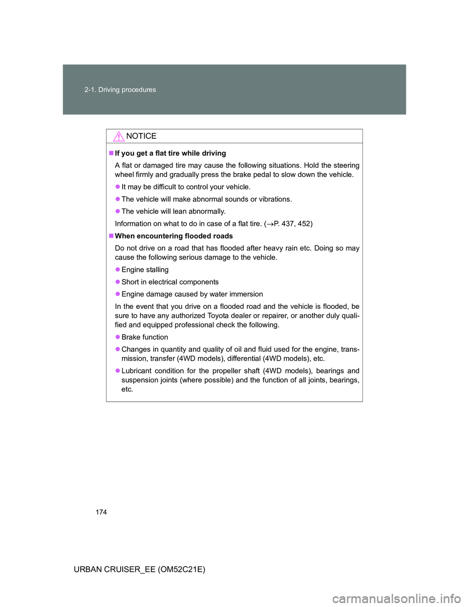 TOYOTA URBAN CRUISER 2012 Owners Manual 174 2-1. Driving procedures
URBAN CRUISER_EE (OM52C21E)
NOTICE
If you get a flat tire while driving
A flat or damaged tire may cause the following situations. Hold the steering
wheel firmly and gra TOYOTA URBAN CRUISER 2012 Owners Manual 174 2-1. Driving procedures
URBAN CRUISER_EE (OM52C21E)
NOTICE
If you get a flat tire while driving
A flat or damaged tire may cause the following situations. Hold the steering
wheel firmly and gra