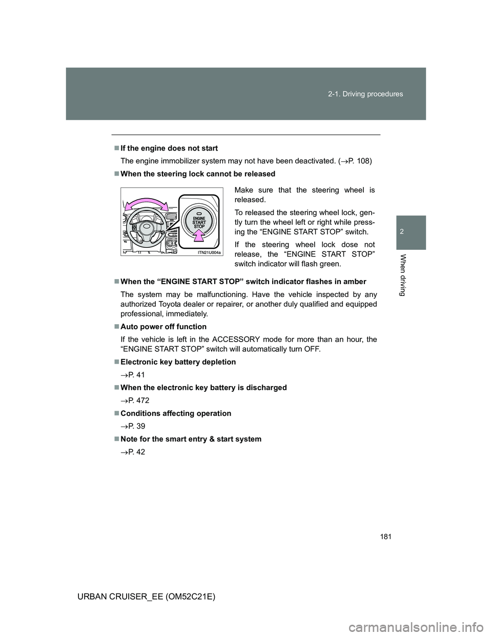 TOYOTA URBAN CRUISER 2012 Owners Manual 181 2-1. Driving procedures
2
When driving
URBAN CRUISER_EE (OM52C21E)
If the engine does not start
The engine immobilizer system may not have been deactivated. (P. 108)
When the steering loc TOYOTA URBAN CRUISER 2012 Owners Manual 181 2-1. Driving procedures
2
When driving
URBAN CRUISER_EE (OM52C21E)
If the engine does not start
The engine immobilizer system may not have been deactivated. (P. 108)
When the steering loc