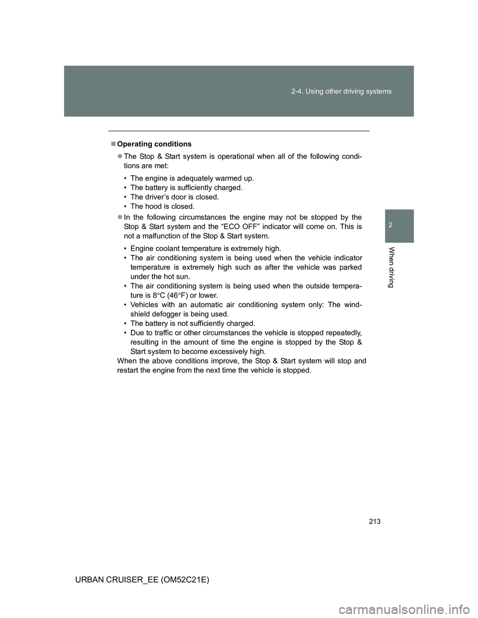 TOYOTA URBAN CRUISER 2012 Owners Manual 213 2-4. Using other driving systems
2
When driving
URBAN CRUISER_EE (OM52C21E)
Operating conditions
The Stop & Start system is operational when all of the following condi-
tions are met:
• Th TOYOTA URBAN CRUISER 2012 Owners Manual 213 2-4. Using other driving systems
2
When driving
URBAN CRUISER_EE (OM52C21E)
Operating conditions
The Stop & Start system is operational when all of the following condi-
tions are met:
• Th