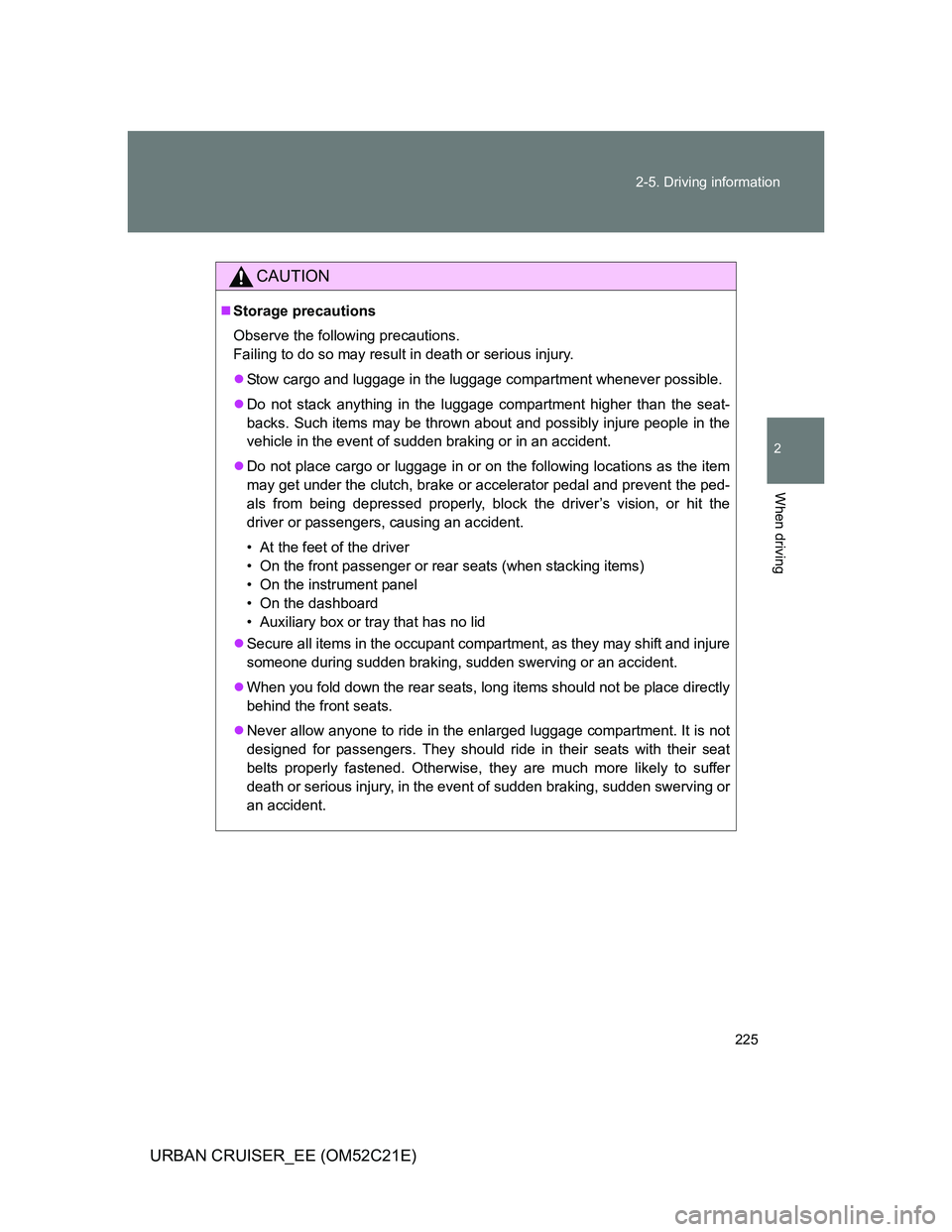 TOYOTA URBAN CRUISER 2012 Owners Manual 225 2-5. Driving information
2
When driving
URBAN CRUISER_EE (OM52C21E)
CAUTION
Storage precautions
Observe the following precautions.
Failing to do so may result in death or serious injury.
St TOYOTA URBAN CRUISER 2012 Owners Manual 225 2-5. Driving information
2
When driving
URBAN CRUISER_EE (OM52C21E)
CAUTION
Storage precautions
Observe the following precautions.
Failing to do so may result in death or serious injury.
St