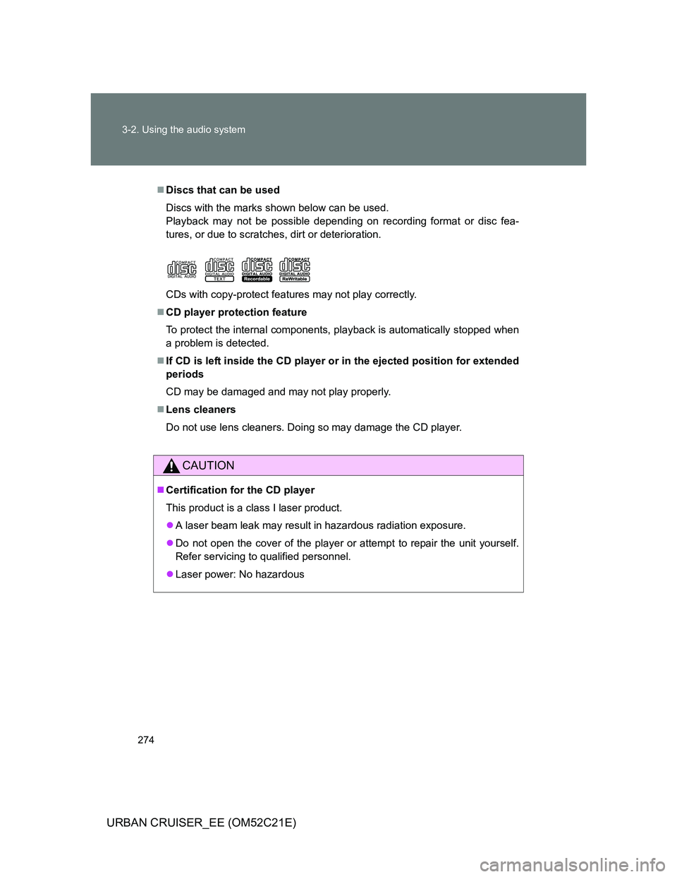 TOYOTA URBAN CRUISER 2012  Owners Manual 274 3-2. Using the audio system
URBAN CRUISER_EE (OM52C21E)
Discs that can be used
Discs with the marks shown below can be used.
Playback may not be possible depending on recording format or disc f