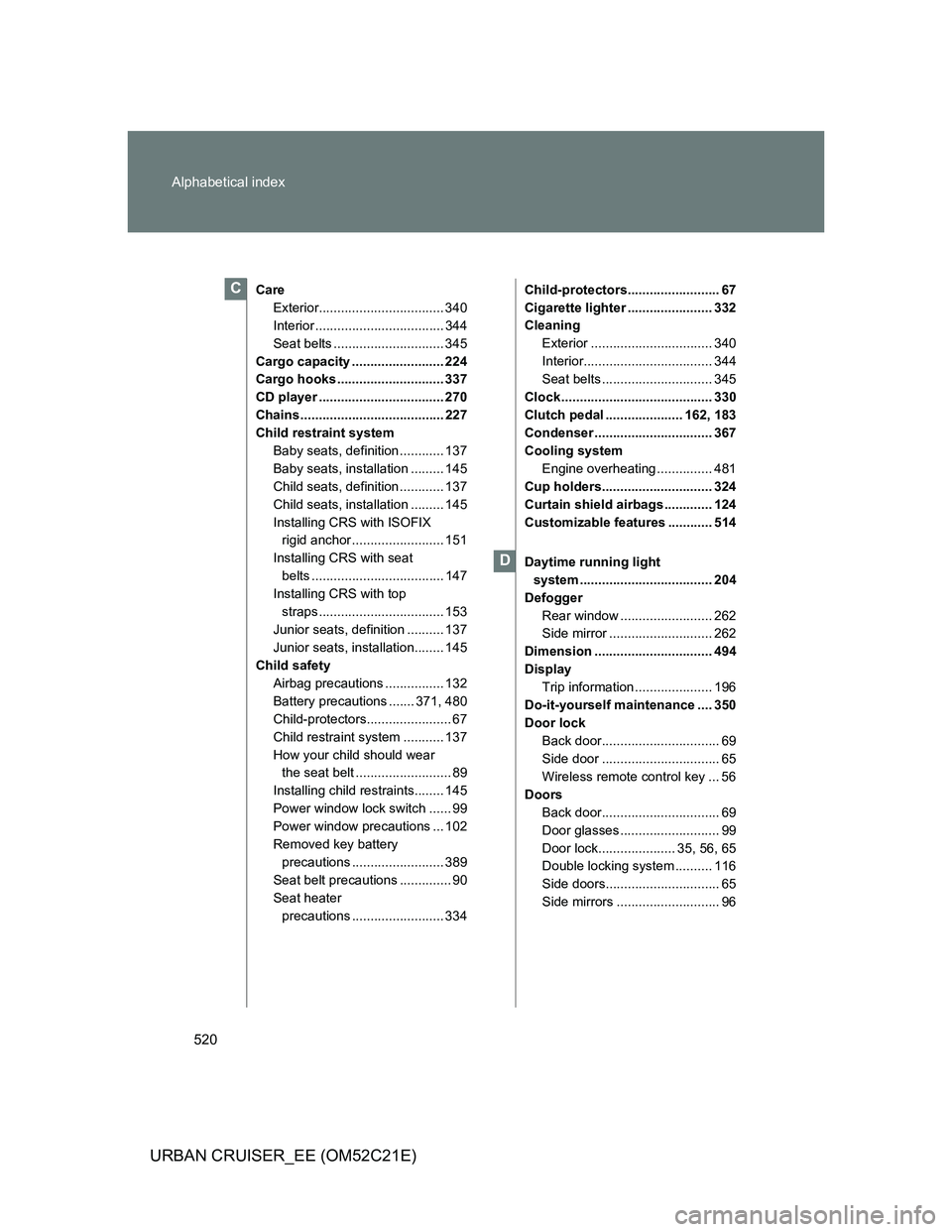 TOYOTA URBAN CRUISER 2012 Owners Manual 520 Alphabetical index
URBAN CRUISER_EE (OM52C21E)
Care
Exterior.................................. 340
Interior ................................... 344
Seat belts .............................. 345
Ca TOYOTA URBAN CRUISER 2012 Owners Manual 520 Alphabetical index
URBAN CRUISER_EE (OM52C21E)
Care
Exterior.................................. 340
Interior ................................... 344
Seat belts .............................. 345
Ca