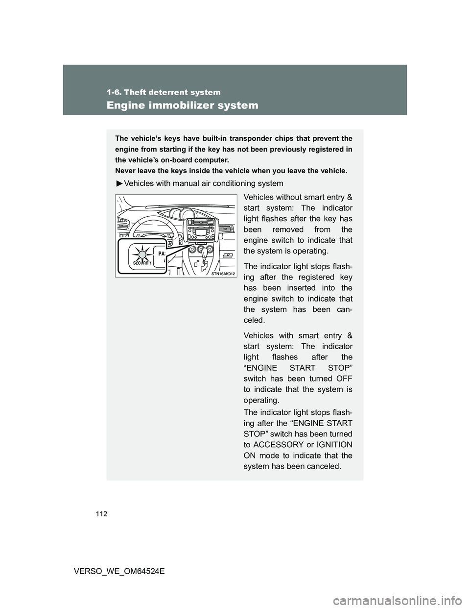 TOYOTA VERSO 2012 Owners Manual 112
VERSO_WE_OM64524E
1-6. Theft deterrent system
Engine immobilizer system
The vehicle’s keys have built-in transponder chips that prevent the
engine from starting if the key has not been previousl TOYOTA VERSO 2012 Owners Manual 112
VERSO_WE_OM64524E
1-6. Theft deterrent system
Engine immobilizer system
The vehicle’s keys have built-in transponder chips that prevent the
engine from starting if the key has not been previousl