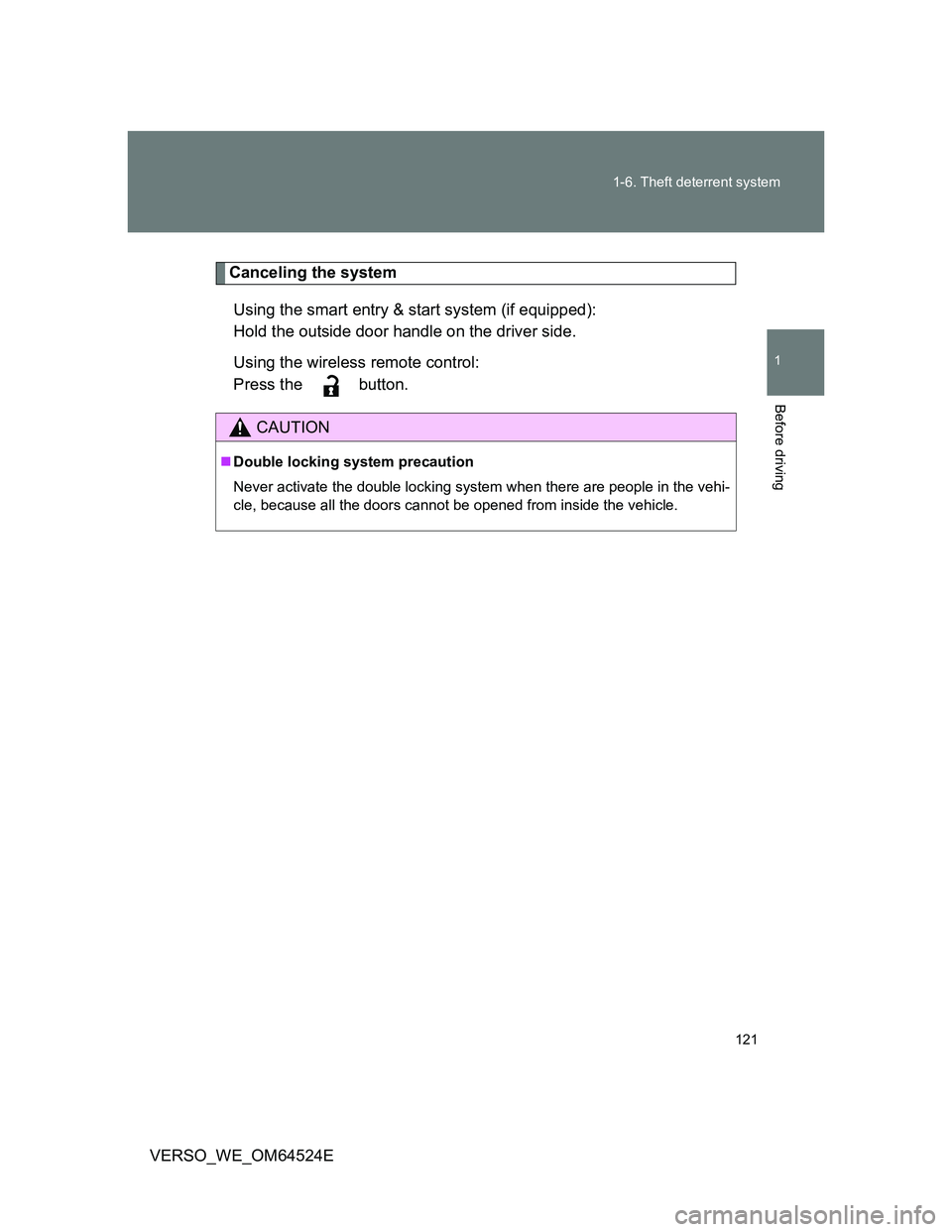 TOYOTA VERSO 2012  Owners Manual 121 1-6. Theft deterrent system
1
Before driving
VERSO_WE_OM64524E
Canceling the system
Using the smart entry & start system (if equipped):
Hold the outside door handle on the driver side.
Using the w