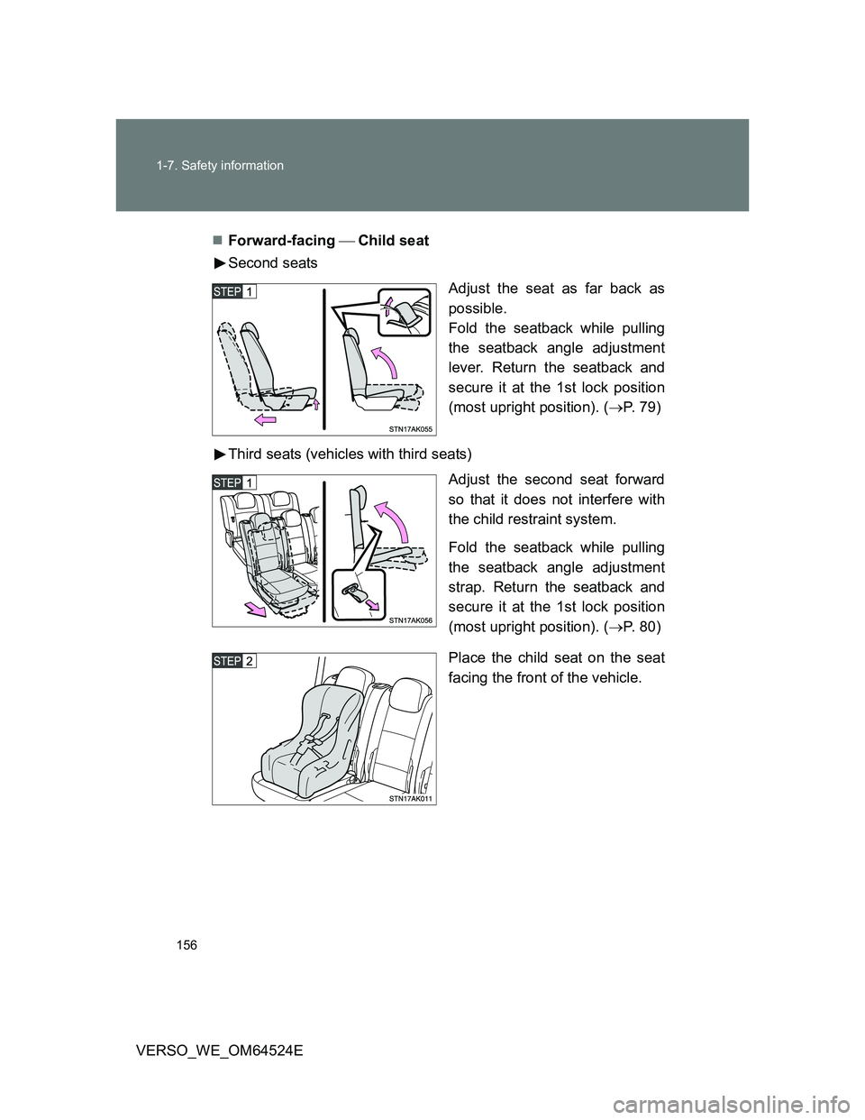 TOYOTA VERSO 2012  Owners Manual 156 1-7. Safety information
VERSO_WE_OM64524EForward-facing Child seat
Second seats
Adjust the seat as far back as
possible.
Fold the seatback while pulling
the seatback angle adjustment
leve