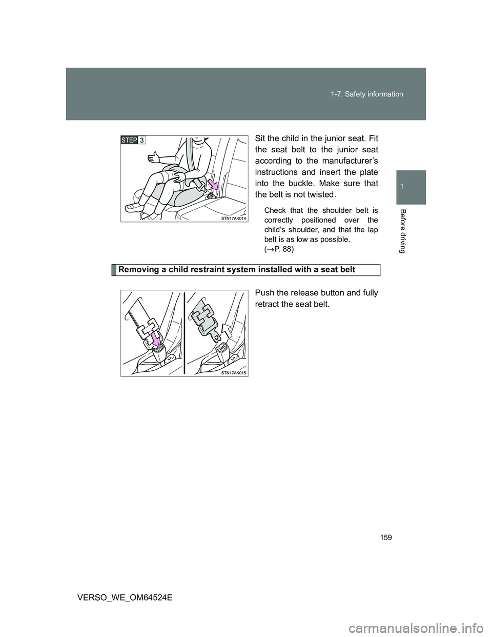 TOYOTA VERSO 2012  Owners Manual 159 1-7. Safety information
1
Before driving
VERSO_WE_OM64524ESit the child in the junior seat. Fit
the seat belt to the junior seat
according to the manufacturer’s
instructions and insert the plate