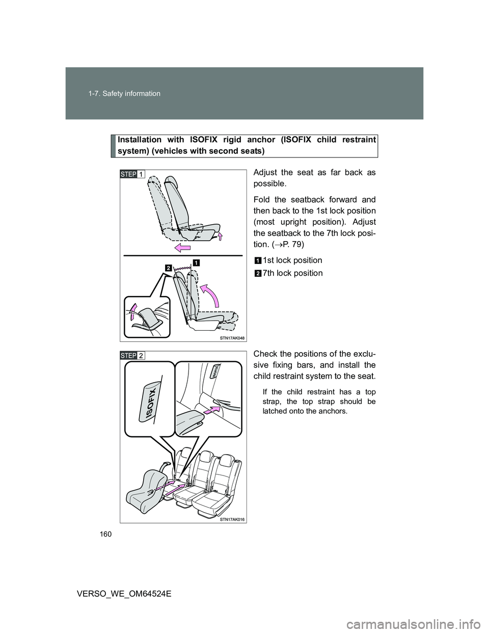 TOYOTA VERSO 2012  Owners Manual 160 1-7. Safety information
VERSO_WE_OM64524E
Installation with ISOFIX rigid anchor (ISOFIX child restraint
system) (vehicles with second seats)
Adjust the seat as far back as
possible.
Fold the seatb