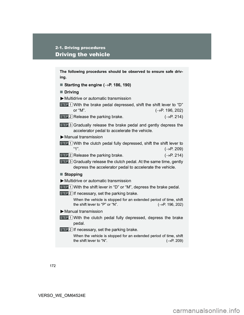 TOYOTA VERSO 2012 Owners Manual 172
VERSO_WE_OM64524E
2-1. Driving procedures
Driving the vehicle
The following procedures should be observed to ensure safe driv-
ing.
Starting the engine (P. 186, 190)
Driving
Multidrive or TOYOTA VERSO 2012 Owners Manual 172
VERSO_WE_OM64524E
2-1. Driving procedures
Driving the vehicle
The following procedures should be observed to ensure safe driv-
ing.
Starting the engine (P. 186, 190)
Driving
Multidrive or