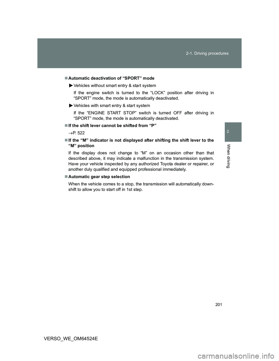 TOYOTA VERSO 2012  Owners Manual 201 2-1. Driving procedures
2
When driving
VERSO_WE_OM64524E
Automatic deactivation of “SPORT” mode
Vehicles without smart entry & start system
If the engine switch is turned to the “LOCK” 