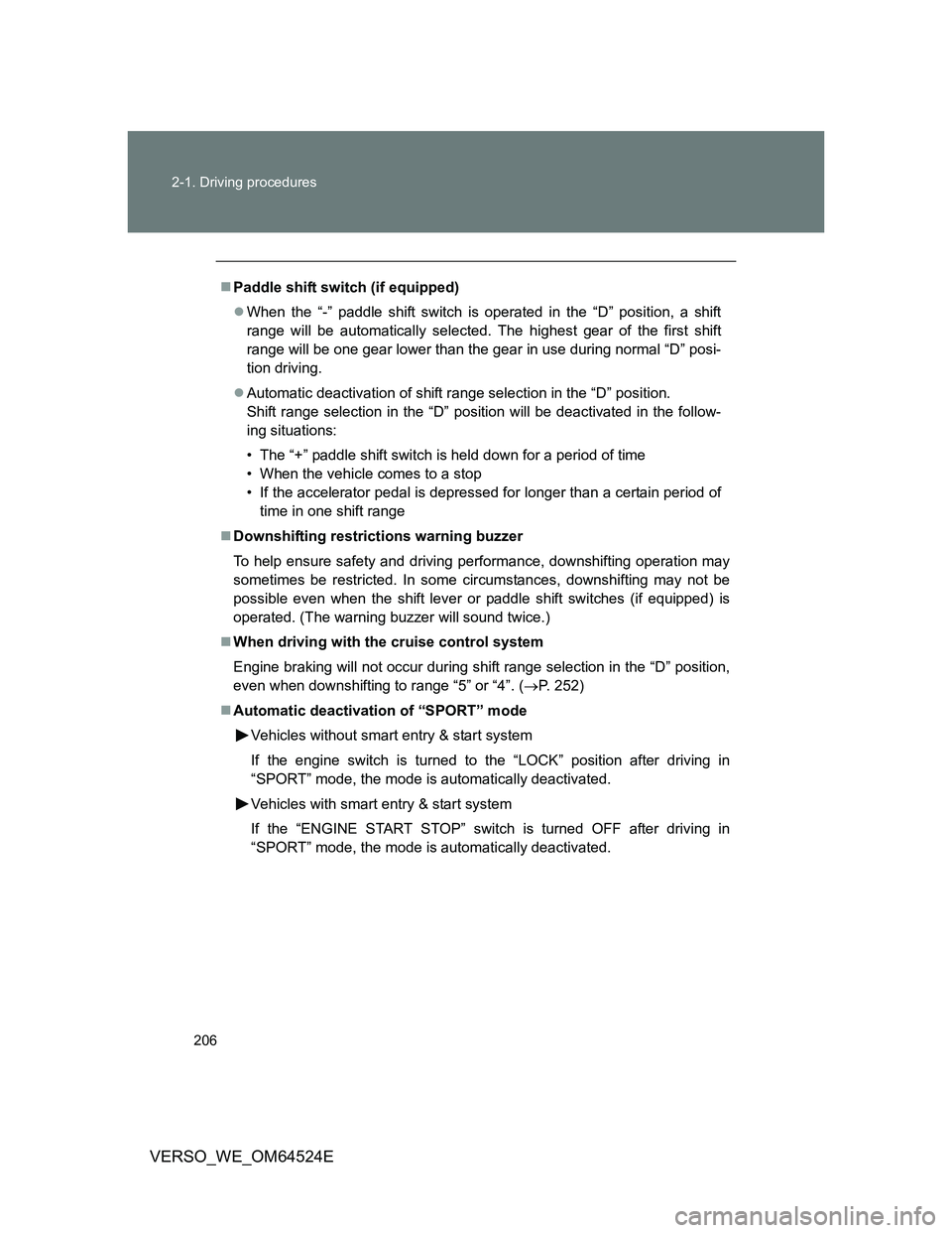 TOYOTA VERSO 2012  Owners Manual 206 2-1. Driving procedures
VERSO_WE_OM64524E
Paddle shift switch (if equipped)
When the “-” paddle shift switch is operated in the “D” position, a shift
range will be automatically sele