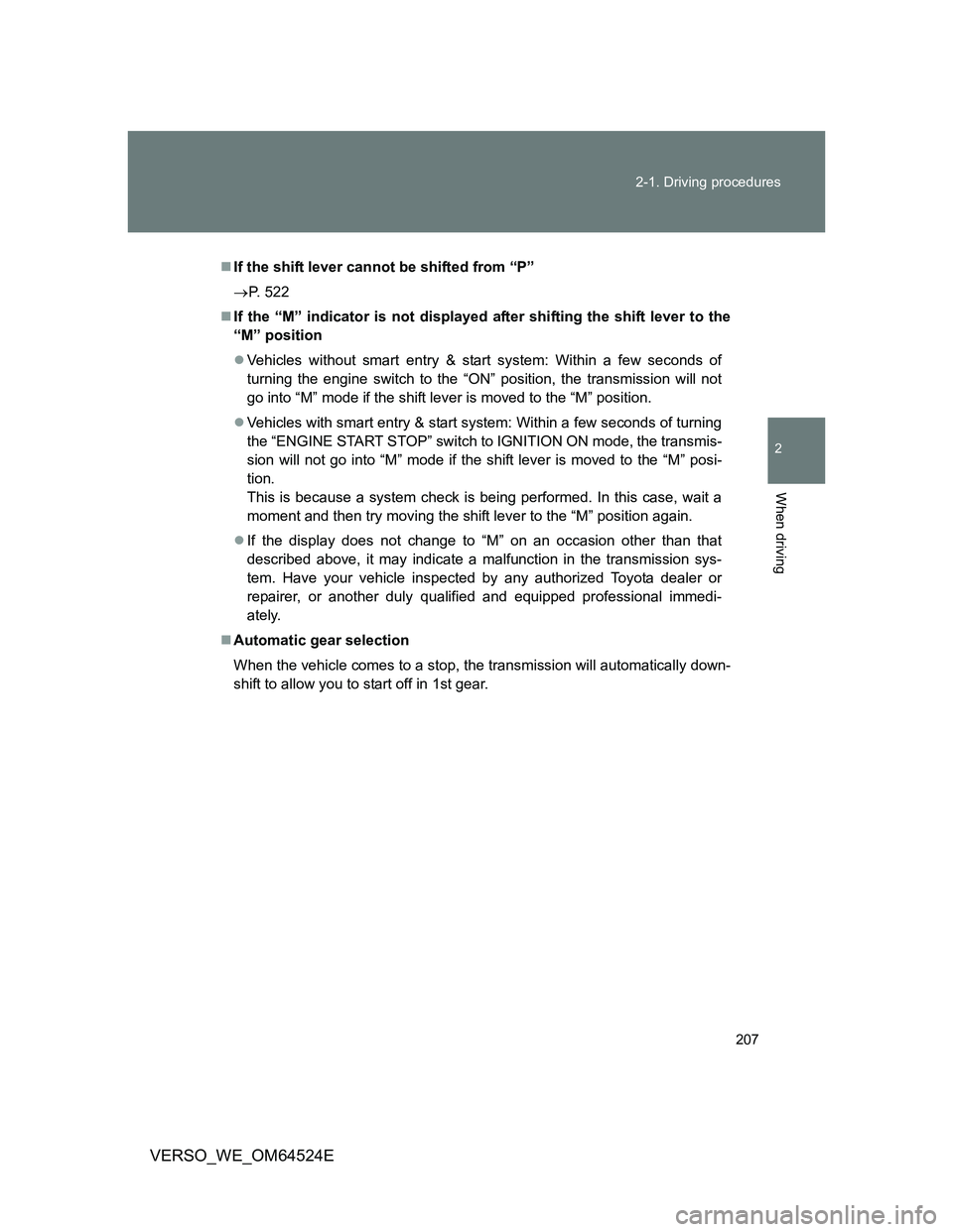TOYOTA VERSO 2012  Owners Manual 207 2-1. Driving procedures
2
When driving
VERSO_WE_OM64524E
If the shift lever cannot be shifted from “P”
P. 522
If the “M” indicator is not displayed after shifting the shift lever 