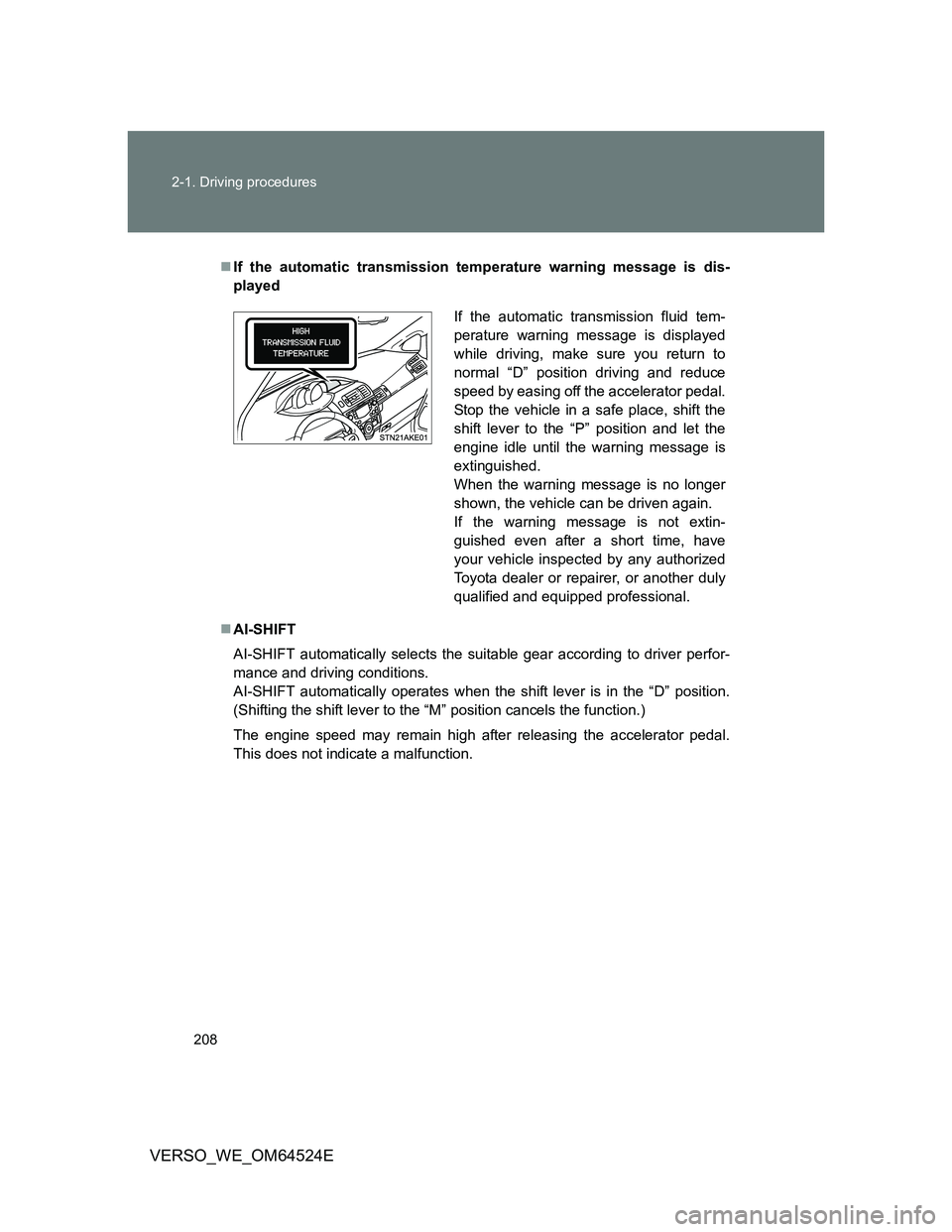 TOYOTA VERSO 2012  Owners Manual 208 2-1. Driving procedures
VERSO_WE_OM64524E
If the automatic transmission temperature warning message is dis-
played
AI-SHIFT
AI-SHIFT automatically selects the suitable gear according to driv
