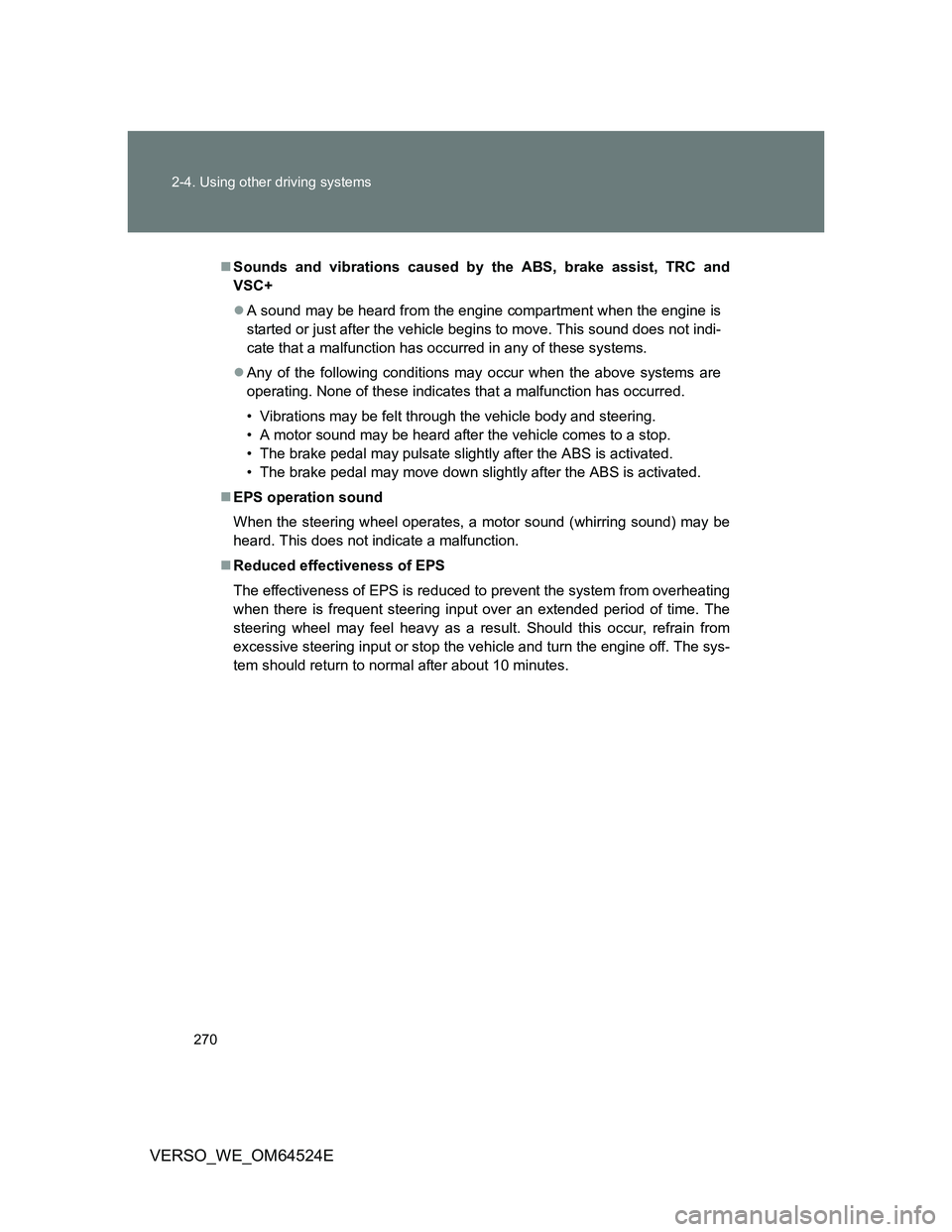 TOYOTA VERSO 2012 Owners Manual 270 2-4. Using other driving systems
VERSO_WE_OM64524E
Sounds and vibrations caused by the ABS, brake assist, TRC and
VSC+
A sound may be heard from the engine compartment when the engine is
sta TOYOTA VERSO 2012 Owners Manual 270 2-4. Using other driving systems
VERSO_WE_OM64524E
Sounds and vibrations caused by the ABS, brake assist, TRC and
VSC+
A sound may be heard from the engine compartment when the engine is
sta