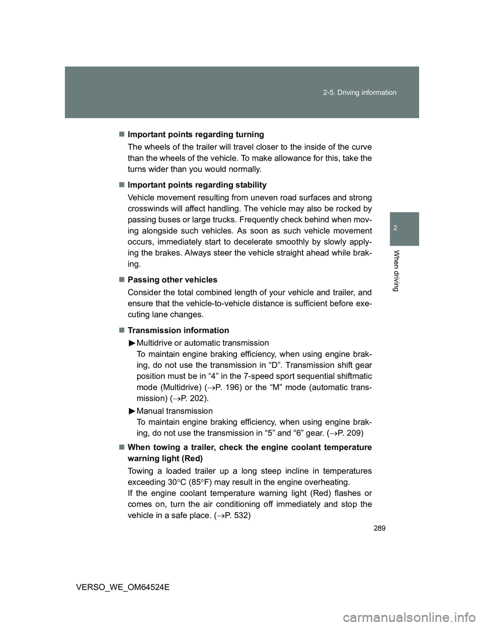 TOYOTA VERSO 2012 Owners Manual 289 2-5. Driving information
2
When driving
VERSO_WE_OM64524EImportant points regarding turning
The wheels of the trailer will travel closer to the inside of the curve
than the wheels of the vehicl TOYOTA VERSO 2012 Owners Manual 289 2-5. Driving information
2
When driving
VERSO_WE_OM64524EImportant points regarding turning
The wheels of the trailer will travel closer to the inside of the curve
than the wheels of the vehicl