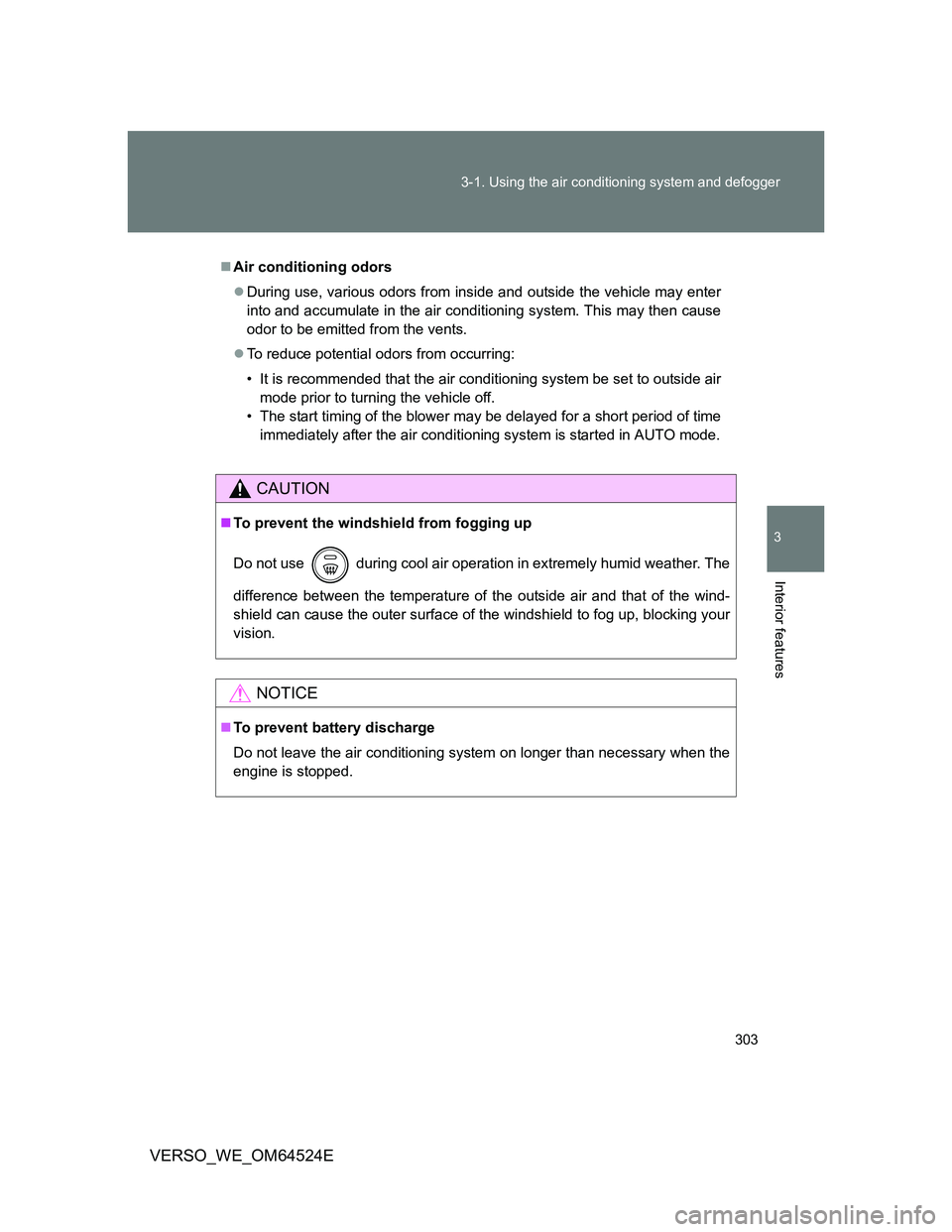 TOYOTA VERSO 2012  Owners Manual 303 3-1. Using the air conditioning system and defogger
3
Interior features
VERSO_WE_OM64524E
Air conditioning odors
During use, various odors from inside and outside the vehicle may enter
into 