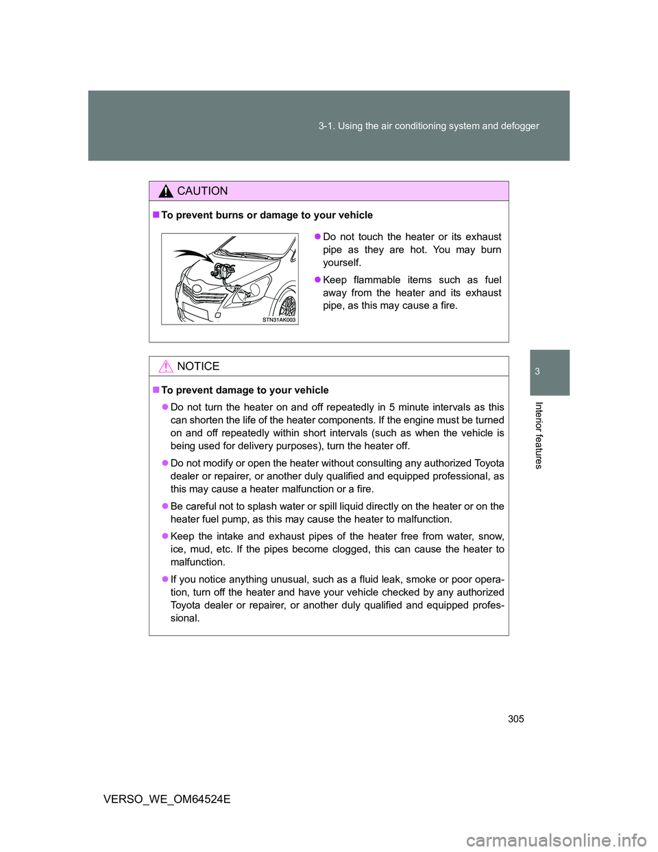 TOYOTA VERSO 2012  Owners Manual 305 3-1. Using the air conditioning system and defogger
3
Interior features
VERSO_WE_OM64524E
CAUTION
To prevent burns or damage to your vehicle
NOTICE
To prevent damage to your vehicle
Do no