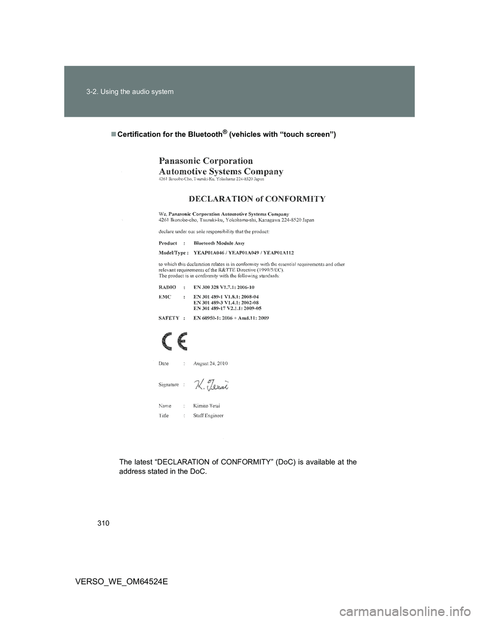 TOYOTA VERSO 2012  Owners Manual 310 3-2. Using the audio system
VERSO_WE_OM64524E
Certification for the Bluetooth® (vehicles with “touch screen”)
The latest “DECLARATION of CONFORMITY” (DoC) is available at the
address s
