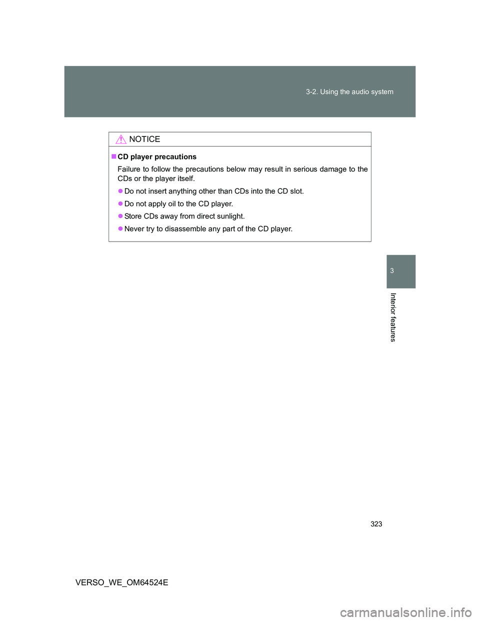 TOYOTA VERSO 2012  Owners Manual 323 3-2. Using the audio system
3
Interior features
VERSO_WE_OM64524E
NOTICE
CD player precautions
Failure to follow the precautions below may result in serious damage to the
CDs or the player itse