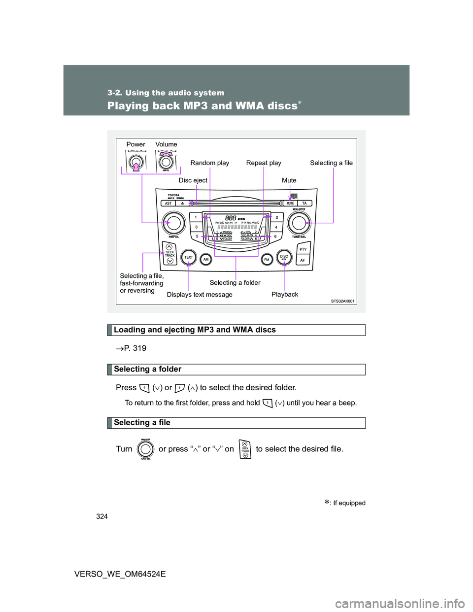 TOYOTA VERSO 2012  Owners Manual 324
3-2. Using the audio system
VERSO_WE_OM64524E
Playing back MP3 and WMA discs
Loading and ejecting MP3 and WMA discs
P. 319
Selecting a folder
Press  () or   () to select the desired fo