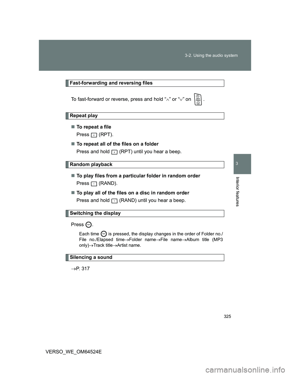 TOYOTA VERSO 2012  Owners Manual 325 3-2. Using the audio system
3
Interior features
VERSO_WE_OM64524E
Fast-forwarding and reversing files
To fast-forward or reverse, press and hold “
” or “” on  .
Repeat play
To  r 