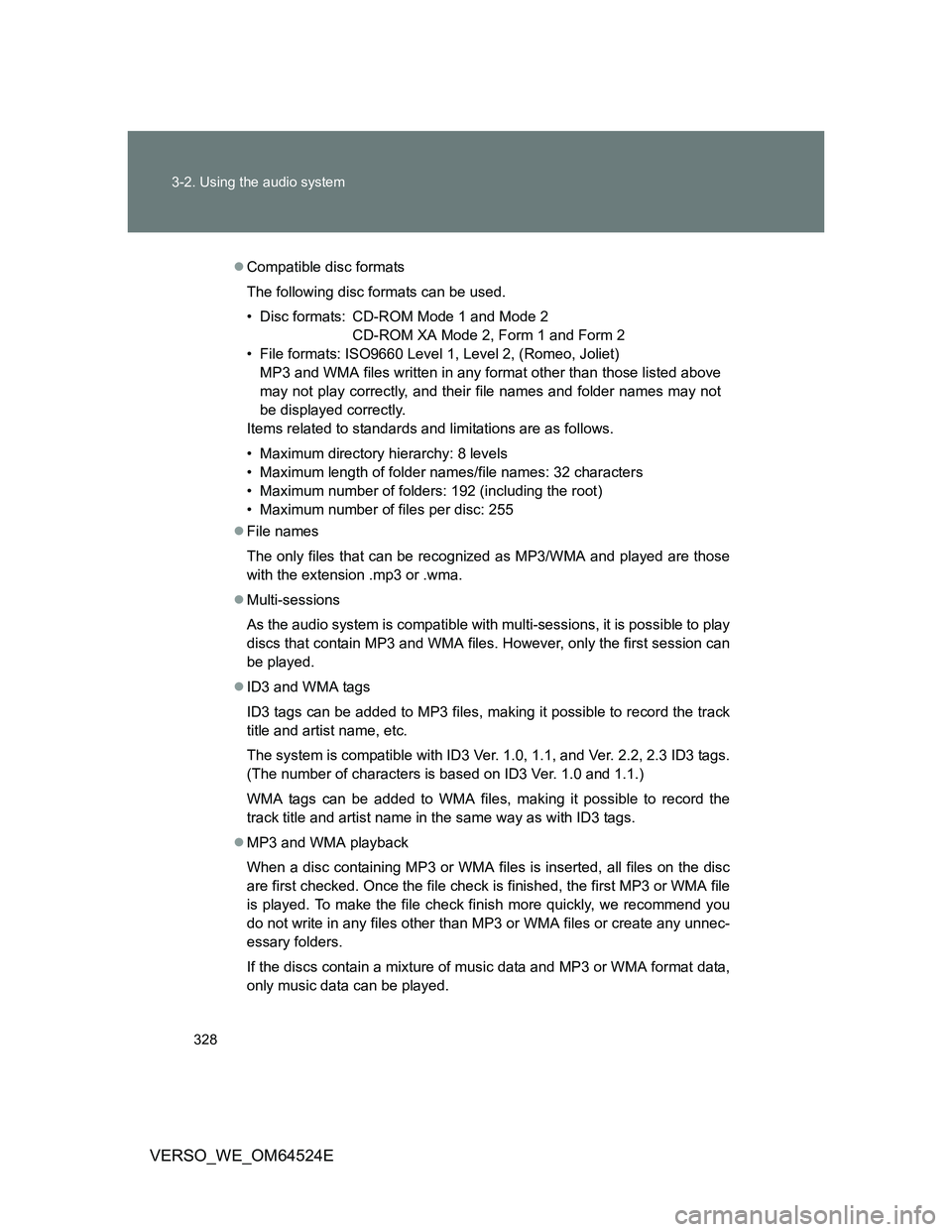 TOYOTA VERSO 2012  Owners Manual 328 3-2. Using the audio system
VERSO_WE_OM64524E
Compatible disc formats
The following disc formats can be used.
• Disc formats: CD-ROM Mode 1 and Mode 2
CD-ROM XA Mode 2, Form 1 and Form 2
• 