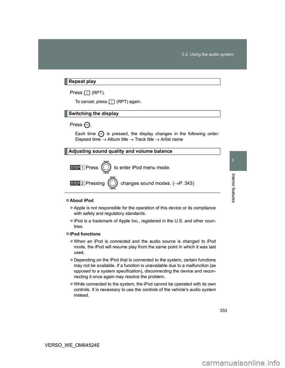 TOYOTA VERSO 2012  Owners Manual 333 3-2. Using the audio system
3
Interior features
VERSO_WE_OM64524E
Repeat play
Press  
(RPT).
To cancel, press  (RPT) again.
Switching the display
Press .
Each time   is pressed, the display change
