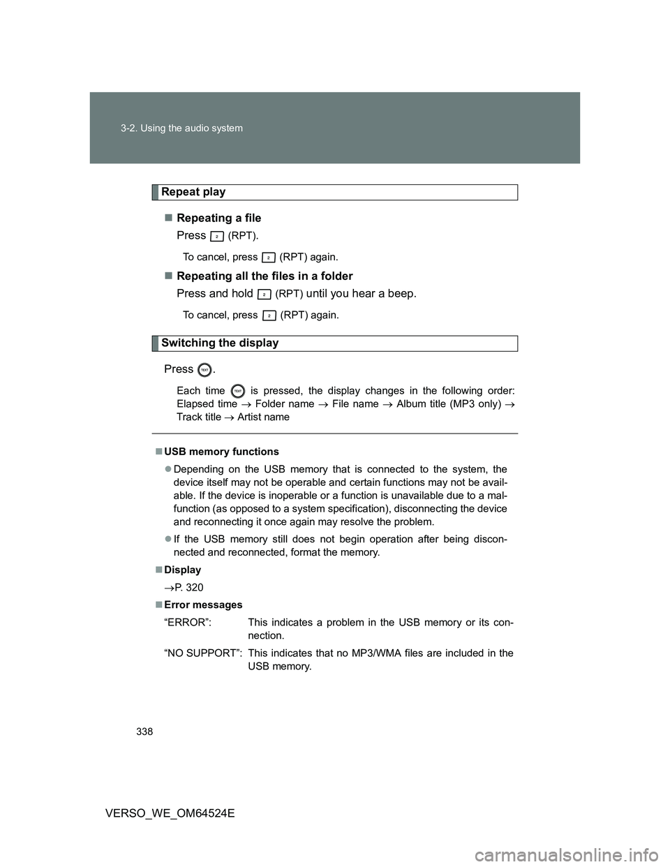 TOYOTA VERSO 2012  Owners Manual 338 3-2. Using the audio system
VERSO_WE_OM64524E
Repeat play
Repeating a file
Press  
(RPT).
To cancel, press  (RPT) again.
Repeating all the files in a folder
Press and hold   
(RPT) until you