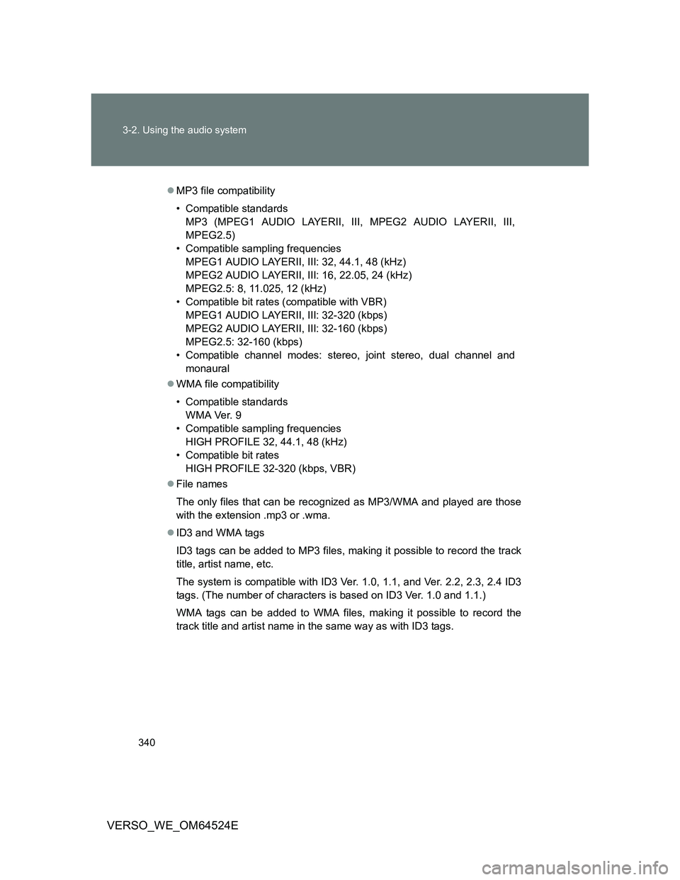 TOYOTA VERSO 2012  Owners Manual 340 3-2. Using the audio system
VERSO_WE_OM64524E
MP3 file compatibility
• Compatible standards
MP3 (MPEG1 AUDIO LAYERII, III, MPEG2 AUDIO LAYERII, III,
MPEG2.5)
• Compatible sampling frequenci