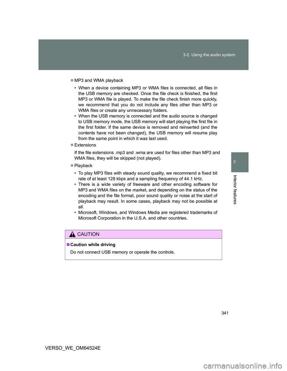 TOYOTA VERSO 2012  Owners Manual 341 3-2. Using the audio system
3
Interior features
VERSO_WE_OM64524E
MP3 and WMA playback
• When a device containing MP3 or WMA files is connected, all files in
the USB memory are checked. Once 