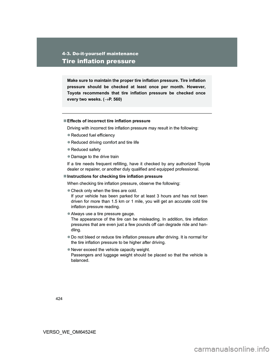 TOYOTA VERSO 2012  Owners Manual 424
4-3. Do-it-yourself maintenance
VERSO_WE_OM64524E
Tire inflation pressure
Effects of incorrect tire inflation pressure
Driving with incorrect tire inflation pressure may result in the following