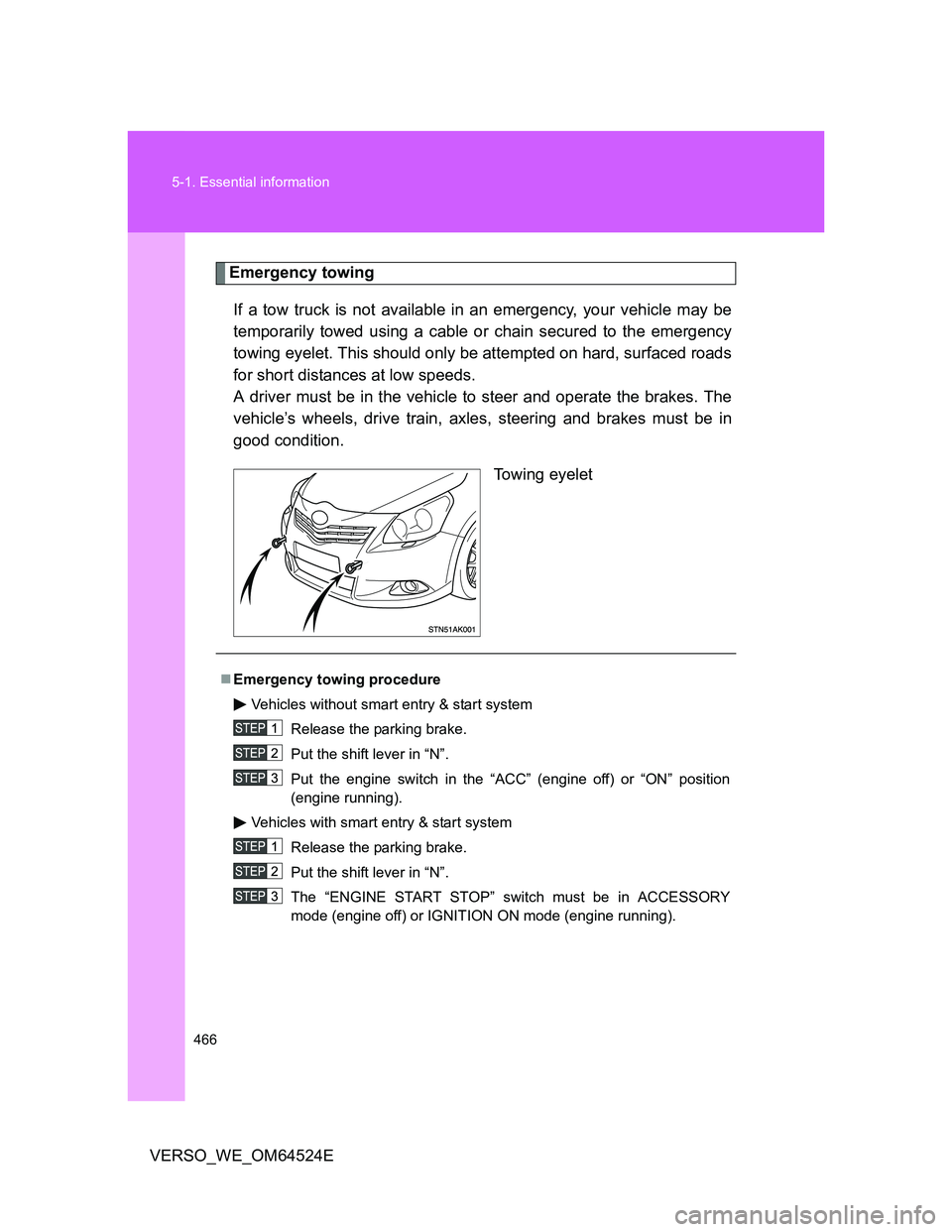 TOYOTA VERSO 2012  Owners Manual 466 5-1. Essential information
VERSO_WE_OM64524E
Emergency towing
If a tow truck is not available in an emergency, your vehicle may be
temporarily towed using a cable or chain secured to the emergency