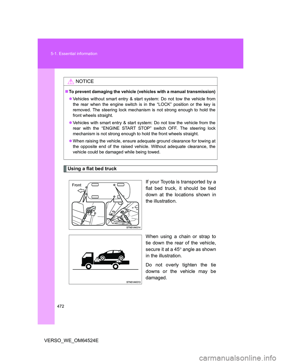 TOYOTA VERSO 2012 Owners Manual 472 5-1. Essential information
VERSO_WE_OM64524E
Using a flat bed truck
If your Toyota is transported by a
flat bed truck, it should be tied
down at the locations shown in
the illustration.
When using TOYOTA VERSO 2012 Owners Manual 472 5-1. Essential information
VERSO_WE_OM64524E
Using a flat bed truck
If your Toyota is transported by a
flat bed truck, it should be tied
down at the locations shown in
the illustration.
When using
