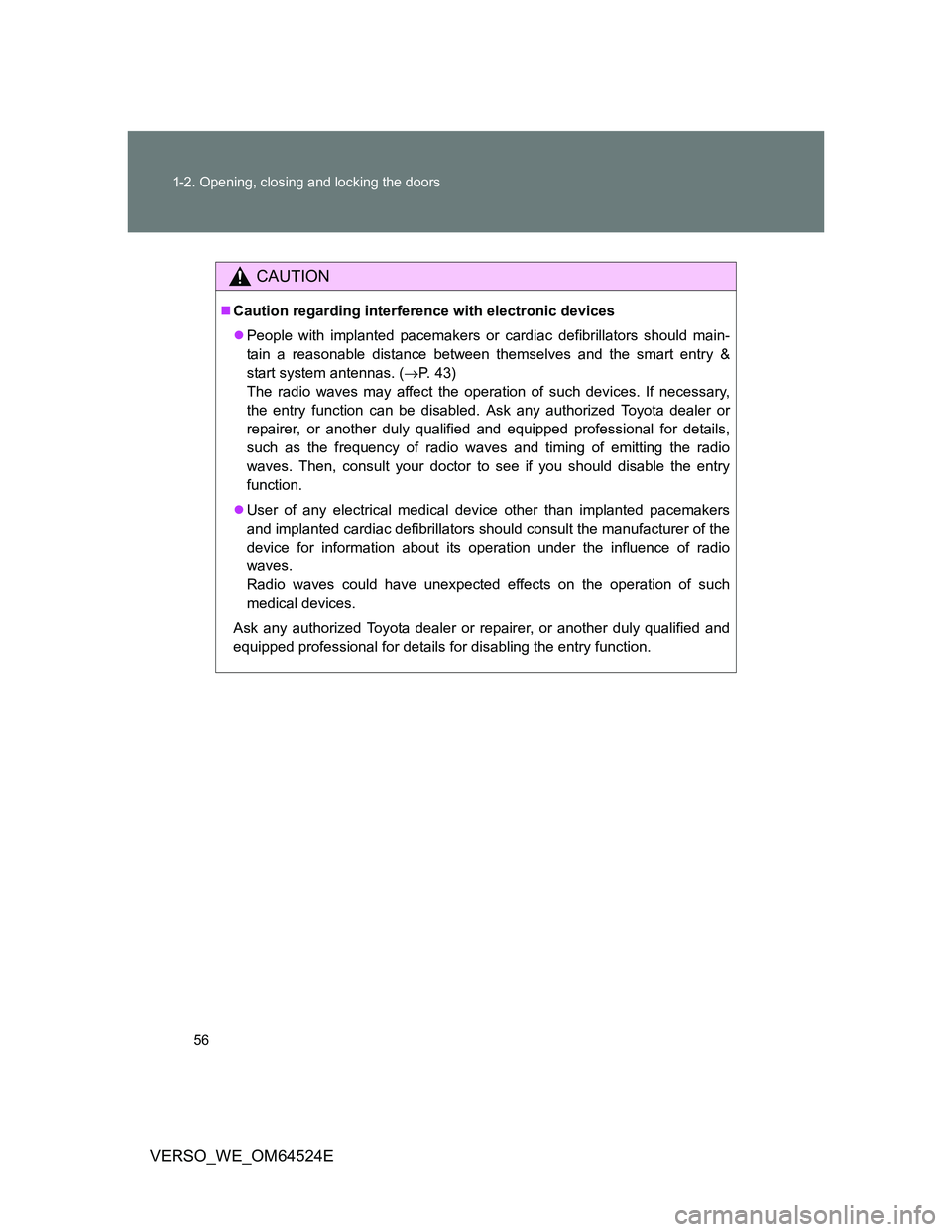TOYOTA VERSO 2012  Owners Manual 56 1-2. Opening, closing and locking the doors
VERSO_WE_OM64524E
CAUTION
Caution regarding interference with electronic devices
People with implanted pacemakers or cardiac defibrillators should 