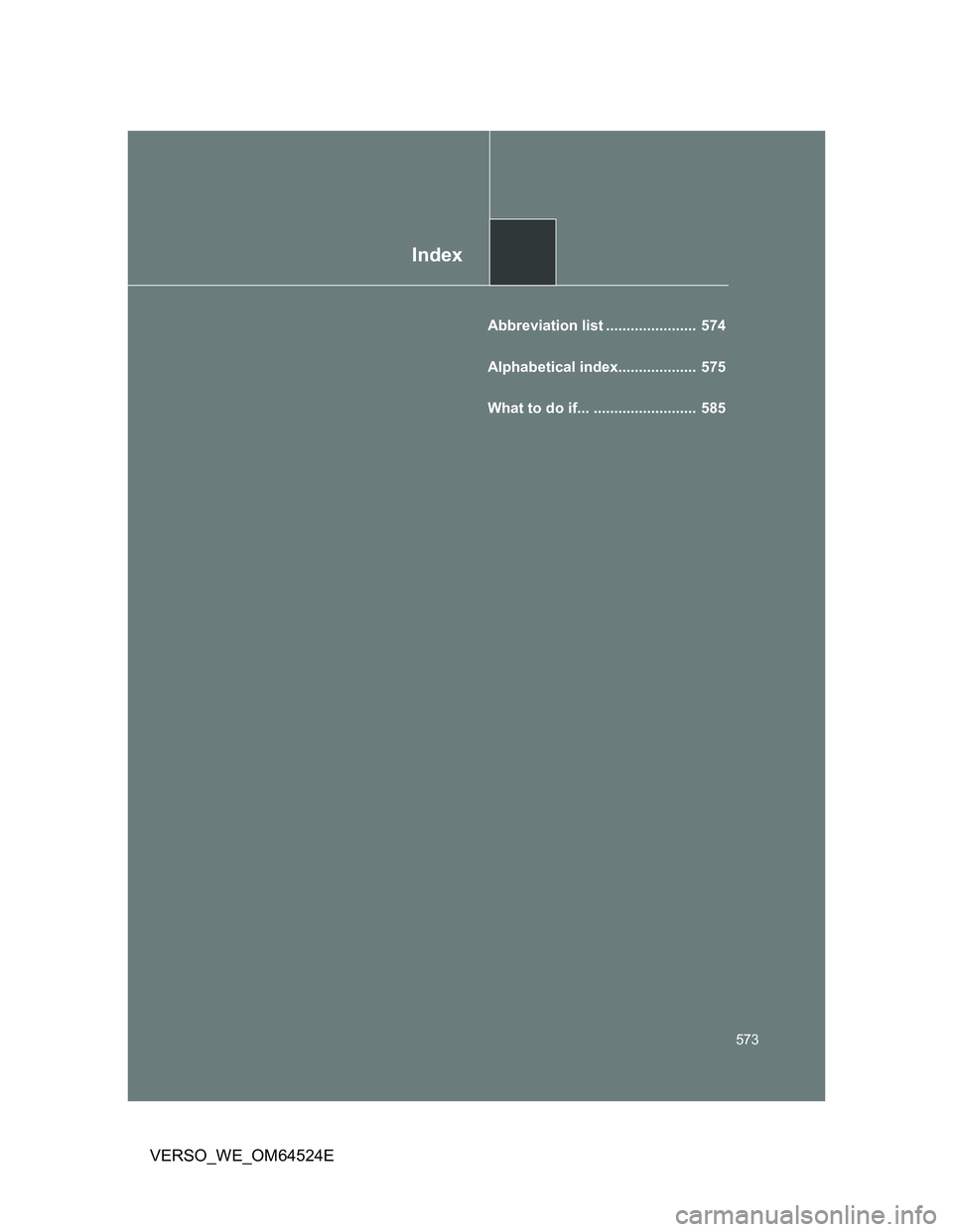 TOYOTA VERSO 2012  Owners Manual Index
573
VERSO_WE_OM64524E
Abbreviation list ......................  574
Alphabetical index...................  575
What to do if... .........................  585 