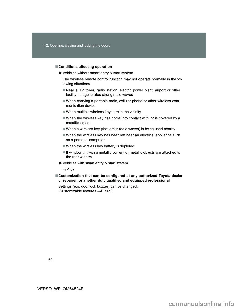 TOYOTA VERSO 2012 Owners Manual 60 1-2. Opening, closing and locking the doors
VERSO_WE_OM64524E
Conditions affecting operation
Vehicles without smart entry & start system
The wireless remote control function may not operate norm TOYOTA VERSO 2012 Owners Manual 60 1-2. Opening, closing and locking the doors
VERSO_WE_OM64524E
Conditions affecting operation
Vehicles without smart entry & start system
The wireless remote control function may not operate norm