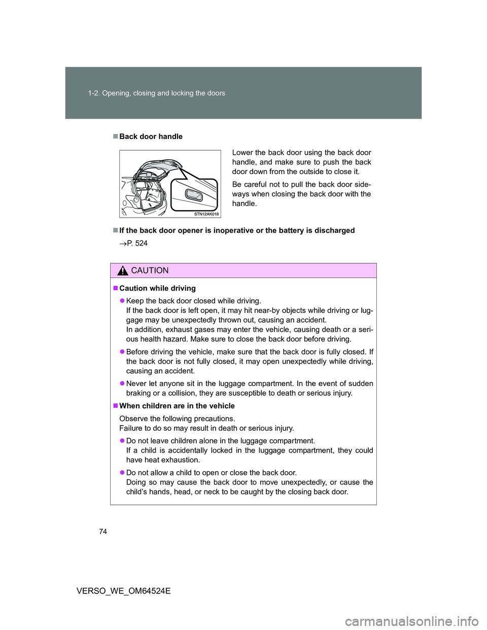 TOYOTA VERSO 2012  Owners Manual 74 1-2. Opening, closing and locking the doors
VERSO_WE_OM64524E
Back door handle
If the back door opener is inoperative or the battery is discharged
P. 524
CAUTION
Caution while driving
