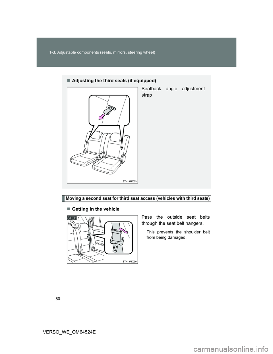 TOYOTA VERSO 2012  Owners Manual 80 1-3. Adjustable components (seats, mirrors, steering wheel)
VERSO_WE_OM64524E
Moving a second seat for third seat access (vehicles with third seats)
Getting in the vehicle
Pass the outside seat 