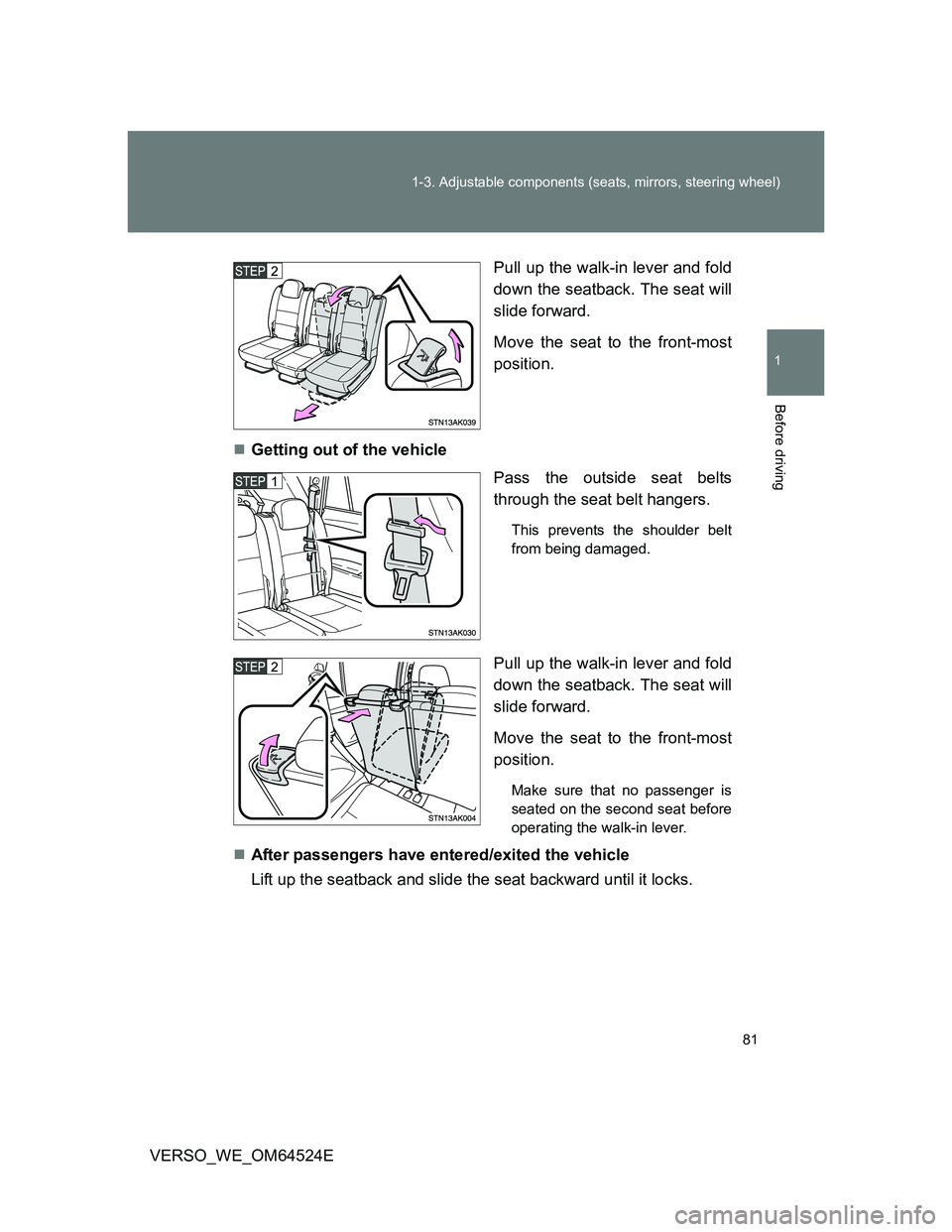 TOYOTA VERSO 2012  Owners Manual 81 1-3. Adjustable components (seats, mirrors, steering wheel)
1
Before driving
VERSO_WE_OM64524EPull up the walk-in lever and fold
down the seatback. The seat will
slide forward.
Move the seat to the
